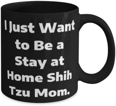 Savršena Ših Tzu pas 11oz 15oz šolja, samo želim da ostanem kod kuće Shih Tzu mama, unikatni pokloni za mamu