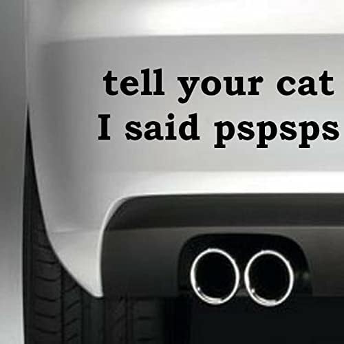 Recite svojoj mački, rekao sam pspsps ljubimac smiješan vinil naljepnica za kamion za auto kamion crni