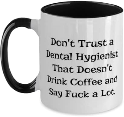 Cool Stomatološki higijenistički pokloni, ne vjerujte zubnim higijenistom koji ne pije, rođendan dva tona 11oz šolja za stomatološku higijenu, stomatološku higijenu kupu, stomatološke higijene poklon